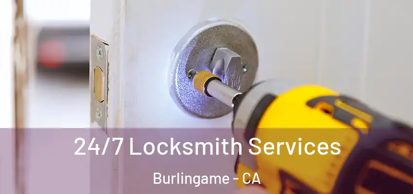 24/7 Locksmith Services Burlingame - CA