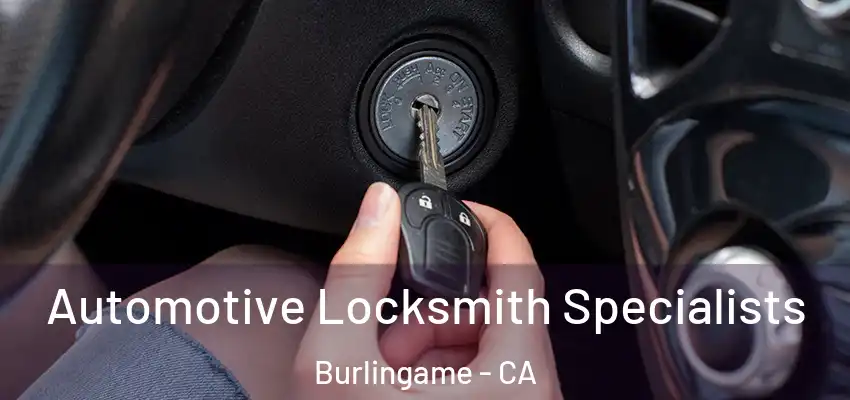  Automotive Locksmith Specialists Burlingame - CA