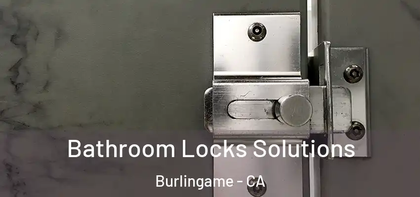 Bathroom Locks Solutions Burlingame - CA