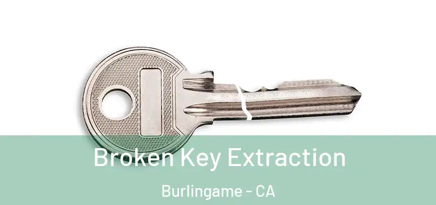  Broken Key Extraction Burlingame - CA