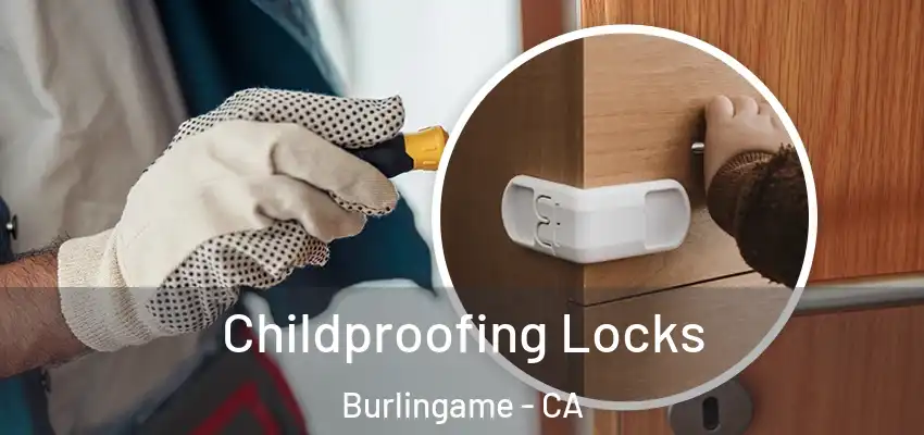 Childproofing Locks Burlingame - CA