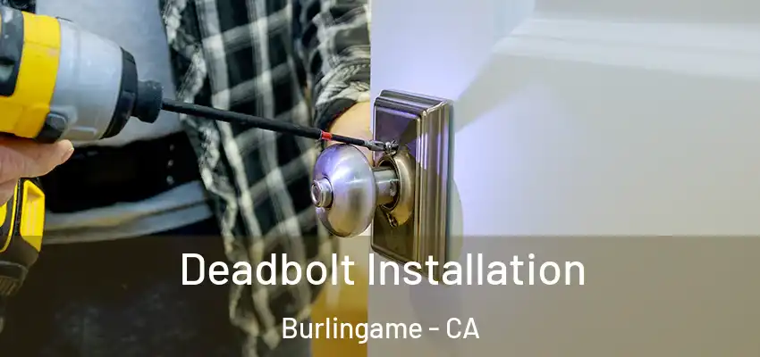  Deadbolt Installation Burlingame - CA