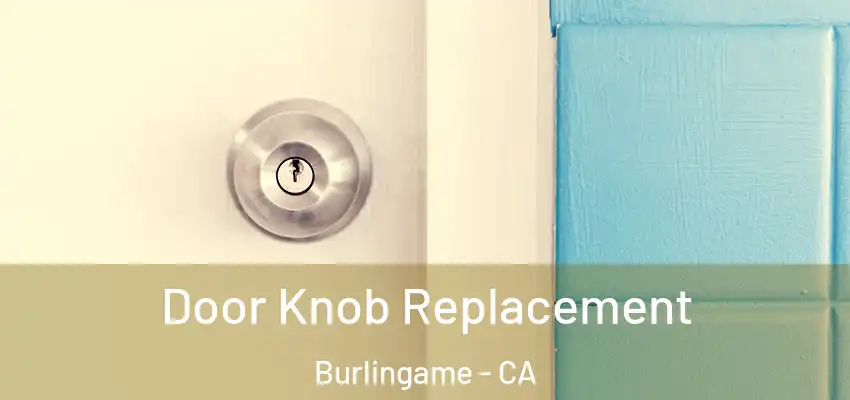 Door Knob Replacement Burlingame - CA