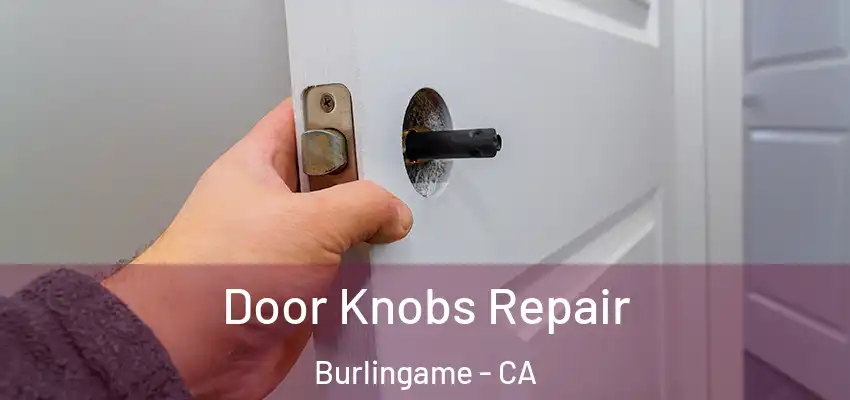 Door Knobs Repair Burlingame - CA