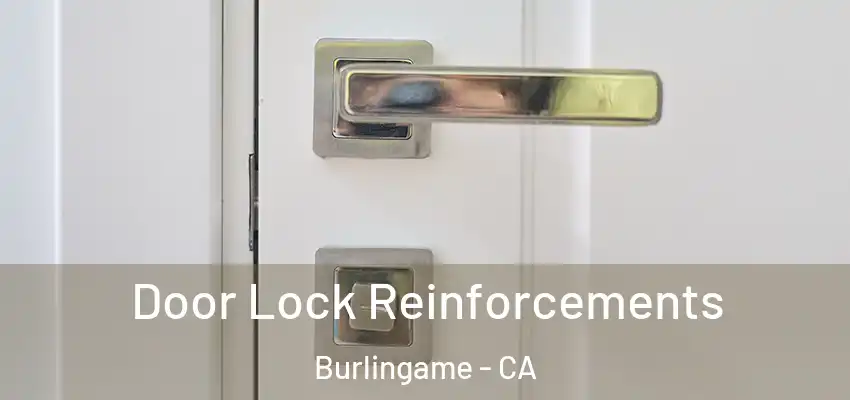 Door Lock Reinforcements Burlingame - CA