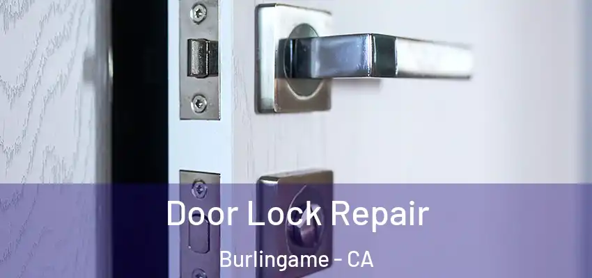 Door Lock Repair Burlingame - CA
