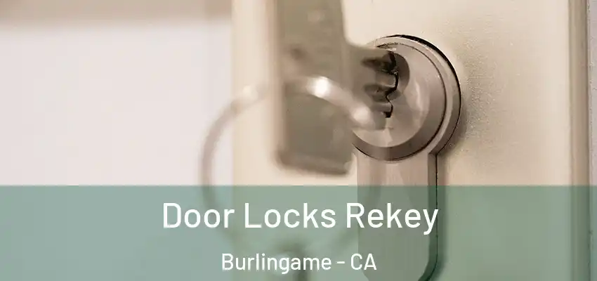 Door Locks Rekey Burlingame - CA