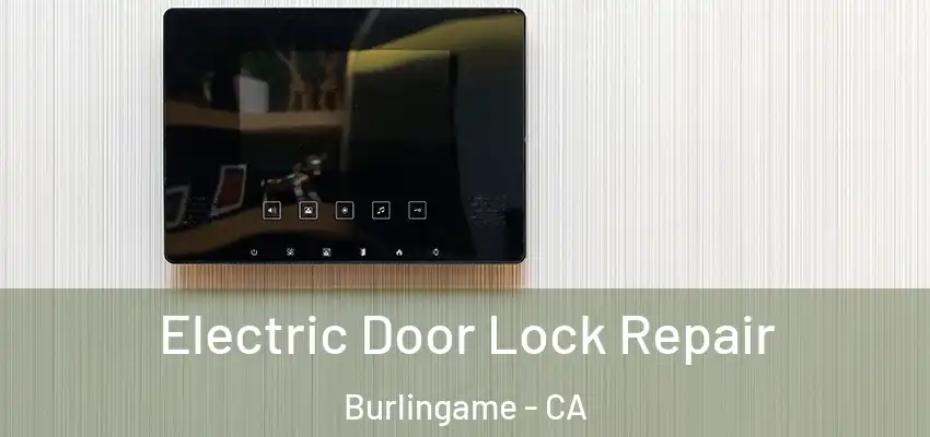  Electric Door Lock Repair Burlingame - CA