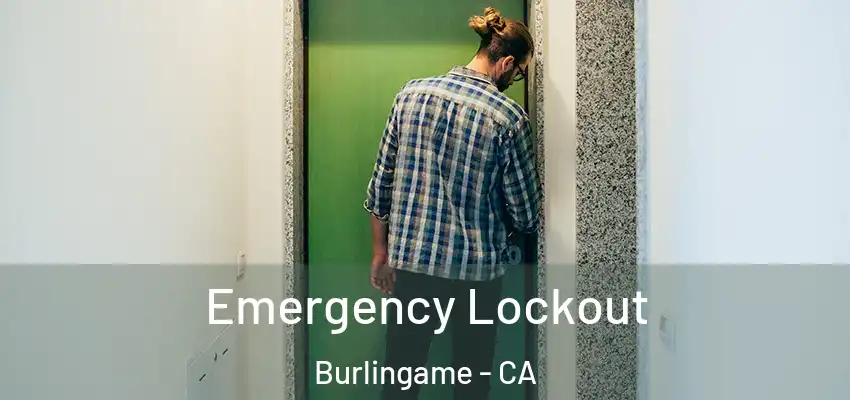 Emergency Lockout Burlingame - CA
