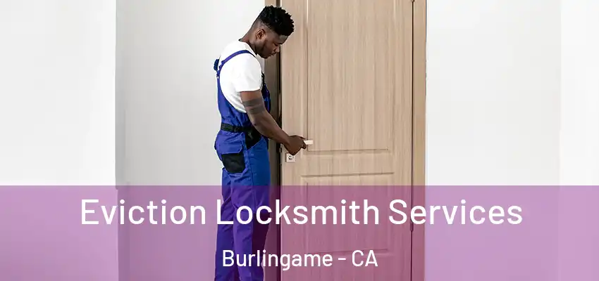 Eviction Locksmith Services Burlingame - CA