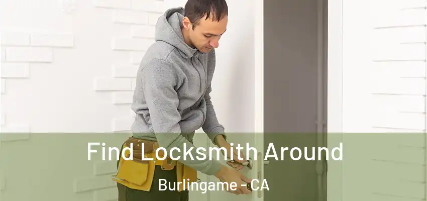  Find Locksmith Around Burlingame - CA