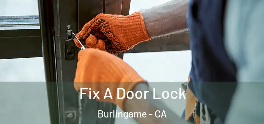Fix A Door Lock Burlingame - CA