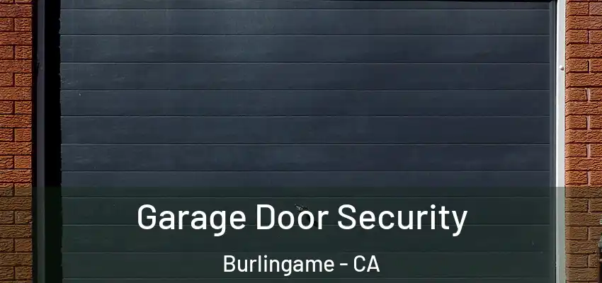  Garage Door Security Burlingame - CA