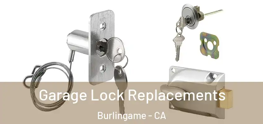 Garage Lock Replacements Burlingame - CA