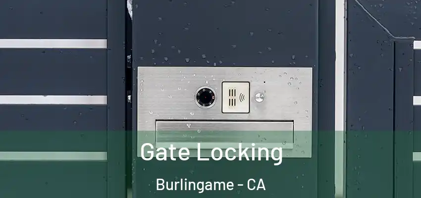 Gate Locking Burlingame - CA