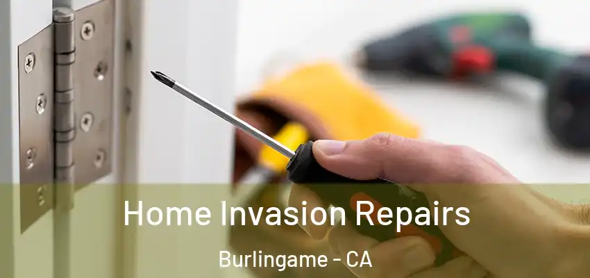  Home Invasion Repairs Burlingame - CA
