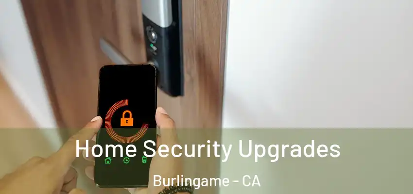 Home Security Upgrades Burlingame - CA