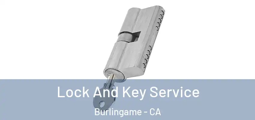 Lock And Key Service Burlingame - CA
