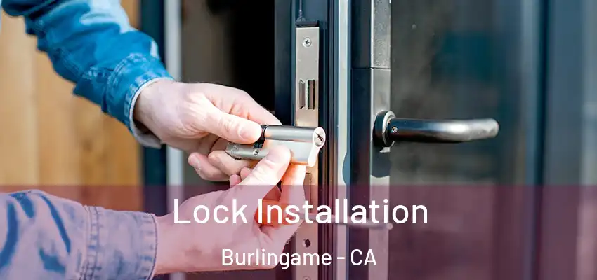 Lock Installation Burlingame - CA