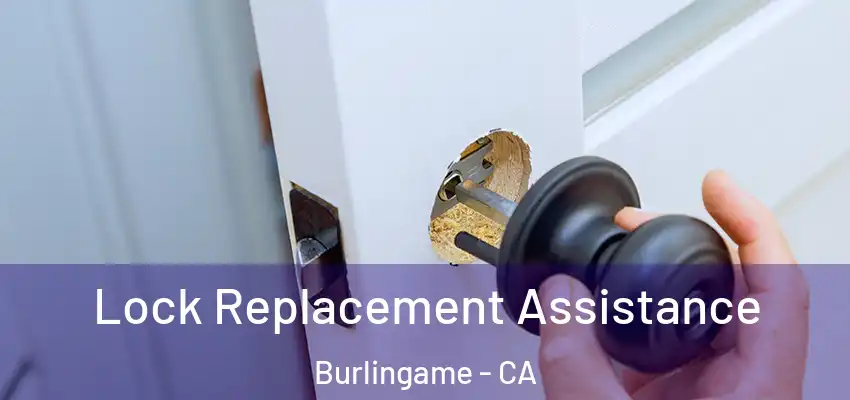  Lock Replacement Assistance Burlingame - CA