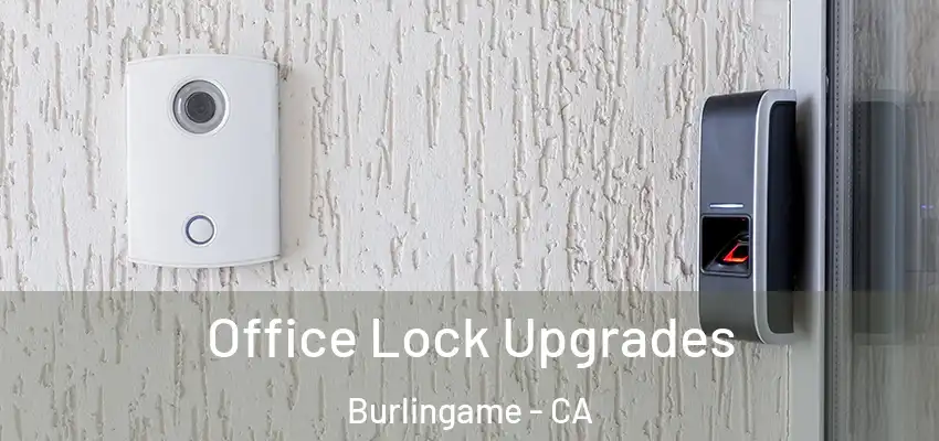  Office Lock Upgrades Burlingame - CA