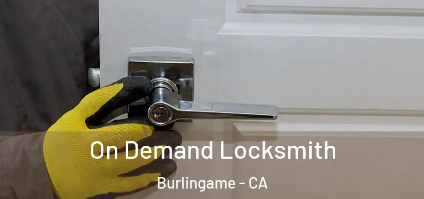 On Demand Locksmith Burlingame - CA
