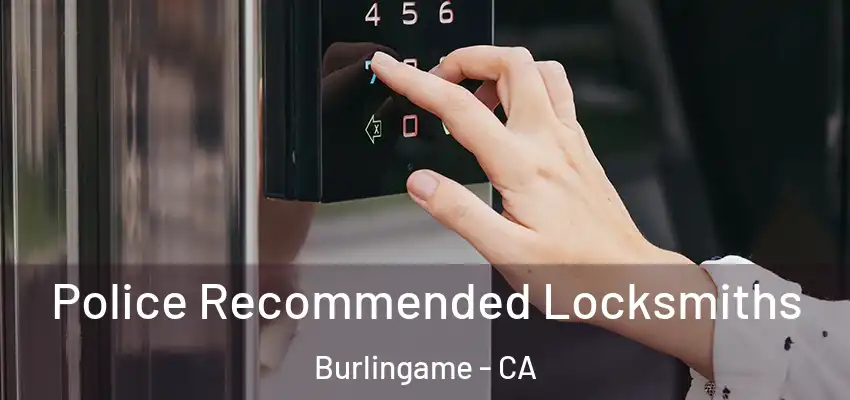 Police Recommended Locksmiths Burlingame - CA