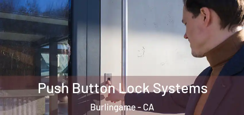  Push Button Lock Systems Burlingame - CA