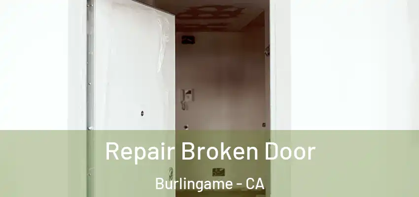  Repair Broken Door Burlingame - CA