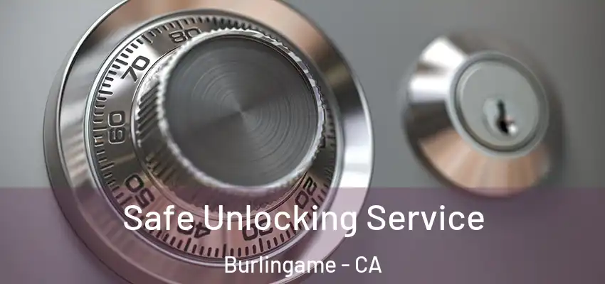  Safe Unlocking Service Burlingame - CA